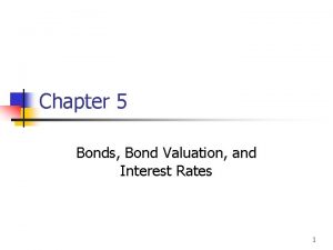 Chapter 5 Bonds Bond Valuation and Interest Rates