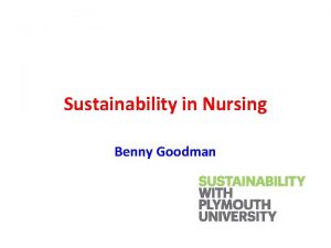 Sustainability in Nursing Benny Goodman Steps to sustainability