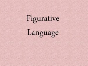 Figurative Language What is figurative language Language that