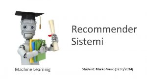 Recommender Sistemi Machine Learning Student Marko Vasi 32302014