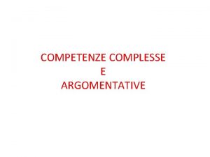 COMPETENZE COMPLESSE E ARGOMENTATIVE METACOMPETENZE Analizzare il concetto