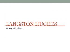 LANGSTON HUGHES Honors English 11 Early Life Born