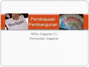 Pembiayaan Pembangunan Siklus Anggaran 1 Penyusunan Anggaran Pengertian