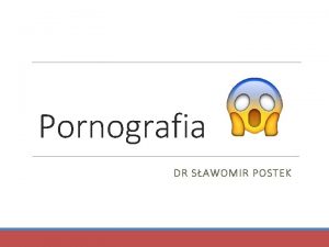 Pornografia DR SAWOMIR POSTEK Wstp ko jaki jest