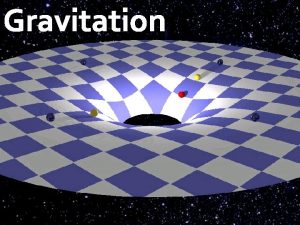 Gravitation Newton discovered that gravity attracts any two