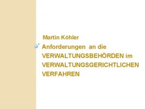 Martin Khler Anforderungen an die VERWALTUNGSBEHRDEN im VERWALTUNGSGERICHTLICHEN