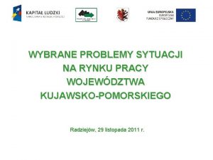 WYBRANE PROBLEMY SYTUACJI NA RYNKU PRACY WOJEWDZTWA KUJAWSKOPOMORSKIEGO