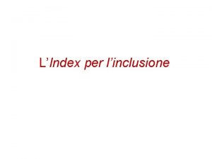 LIndex per linclusione Indice 1 LIndex per linclusione