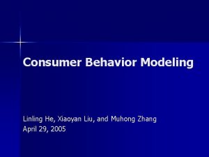 Consumer Behavior Modeling Linling He Xiaoyan Liu and