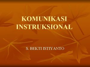 KOMUNIKASI INSTRUKSIONAL S BEKTI ISTIYANTO metode instruksional n