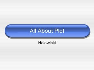 All About Plot Holowicki PLOT The plot of