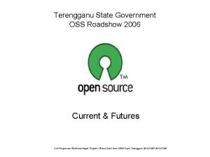 Terengganu State Government OSS Roadshow 2006 Current Futures