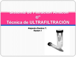 Sistema de Filtracin Amicon Tcnica de ULTRAFILTRACIN Alejandra