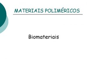 MATERIAIS POLIMRICOS Biomateriais Polmero Naturais Borracha natural Couro