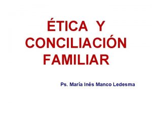 TICA Y CONCILIACIN FAMILIAR Ps Mara Ins Manco