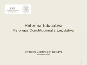 Reforma Educativa Reformas Constitucional y Legislativa Unidad de