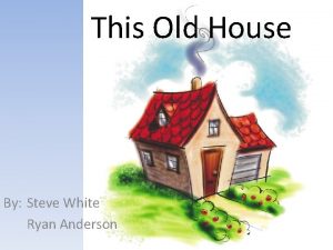 This Old House By Steve White Ryan Anderson