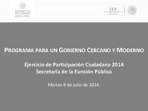 PROGRAMA PARA UN GOBIERNO CERCANO Y MODERNO Ejercicio