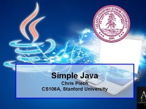 Simple Java Chris Piech CS 106 A Stanford
