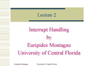 Lecture 2 Interrupt Handling by Euripides Montagne University