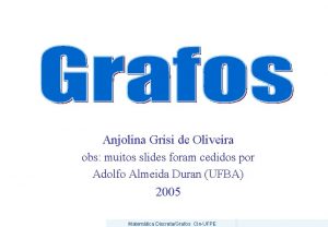 Anjolina Grisi de Oliveira obs muitos slides foram