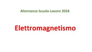 Alternanza ScuolaLavoro 2018 Elettromagnetismo CAMPO ELETTRICO Penna a