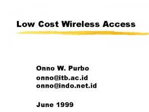 Low Cost Wireless Access Onno W Purbo onnoitb