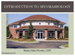 INTRODUCTION TO MYOMASSOLOGY Brian John Piccolo LMT Revised