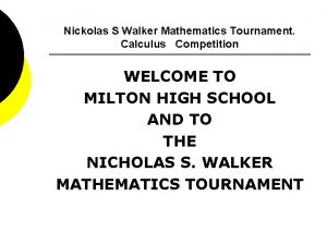 Nickolas S Walker Mathematics Tournament Calculus Competition WELCOME