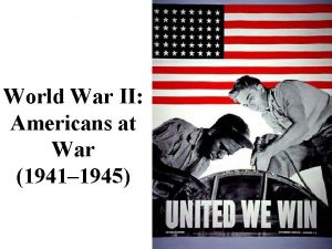 World War II Americans at War 1941 1945