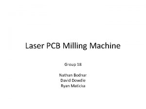 Laser PCB Milling Machine Group 18 Nathan Bodnar