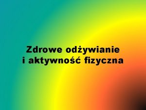 Zdrowe odywianie i aktywno fizyczna Co to jest