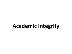 Academic Integrity Academic Offenses Do not copy or