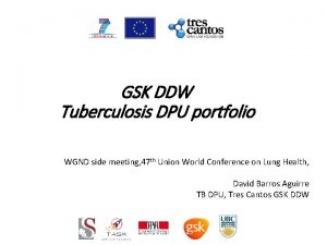 GSK DDW Tuberculosis DPU portfolio WGND side meeting