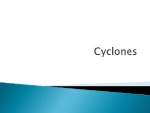 Cyclones are huge revolving storms caused by winds