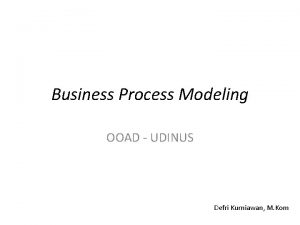 Business Process Modeling OOAD UDINUS Defri Kurniawan M