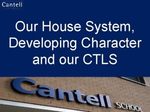 Our House System Developing Character and our CTLS