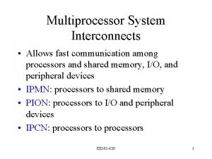 Multiprocessor System Interconnects Allows fast communication among processors