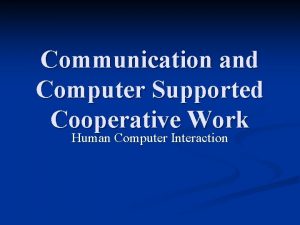 Communication and Computer Supported Cooperative Work Human Computer