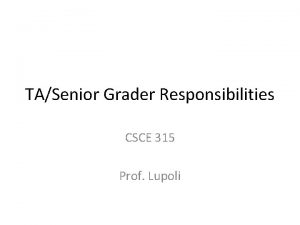 TASenior Grader Responsibilities CSCE 315 Prof Lupoli Labs