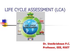 LIFE CYCLE ASSESSMENT LCA Dr Unnikrishnan P C