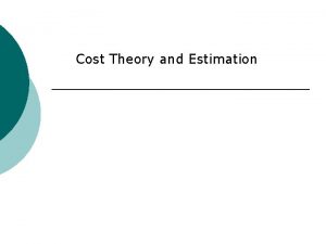 Cost Theory and Estimation CH 7 Cost Theory