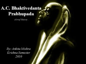 A C Bhaktivedanta Prabhupada A brief History By