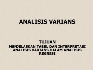 ANALISIS VARIANS TUJUAN MENJELASKAN TABEL DAN INTERPRETASI ANALISIS