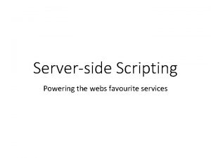 Serverside Scripting Powering the webs favourite services Serverside