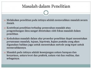 Masalah dalam Penelitian Melakukan penelitian pada intinya adalah