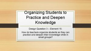 Organizing students to practice and deepen knowledge