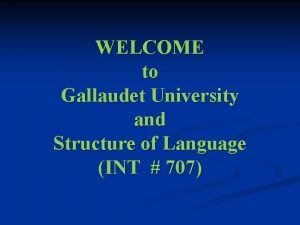 WELCOME to Gallaudet University and Structure of Language