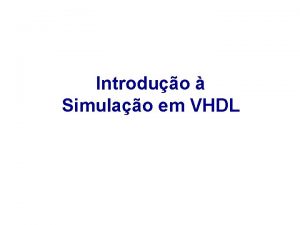 Introduo Simulao em VHDL Descrio Completa do Somador