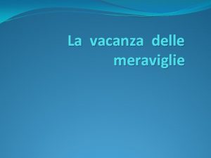 La vacanza delle meraviglie Luca e Simona sono